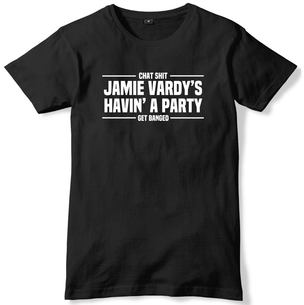 Chat Sh@# Get Banged Jamie Vardy's Havin A Party Mens Funny Unisex T-Shirt Gildan G500 Tee