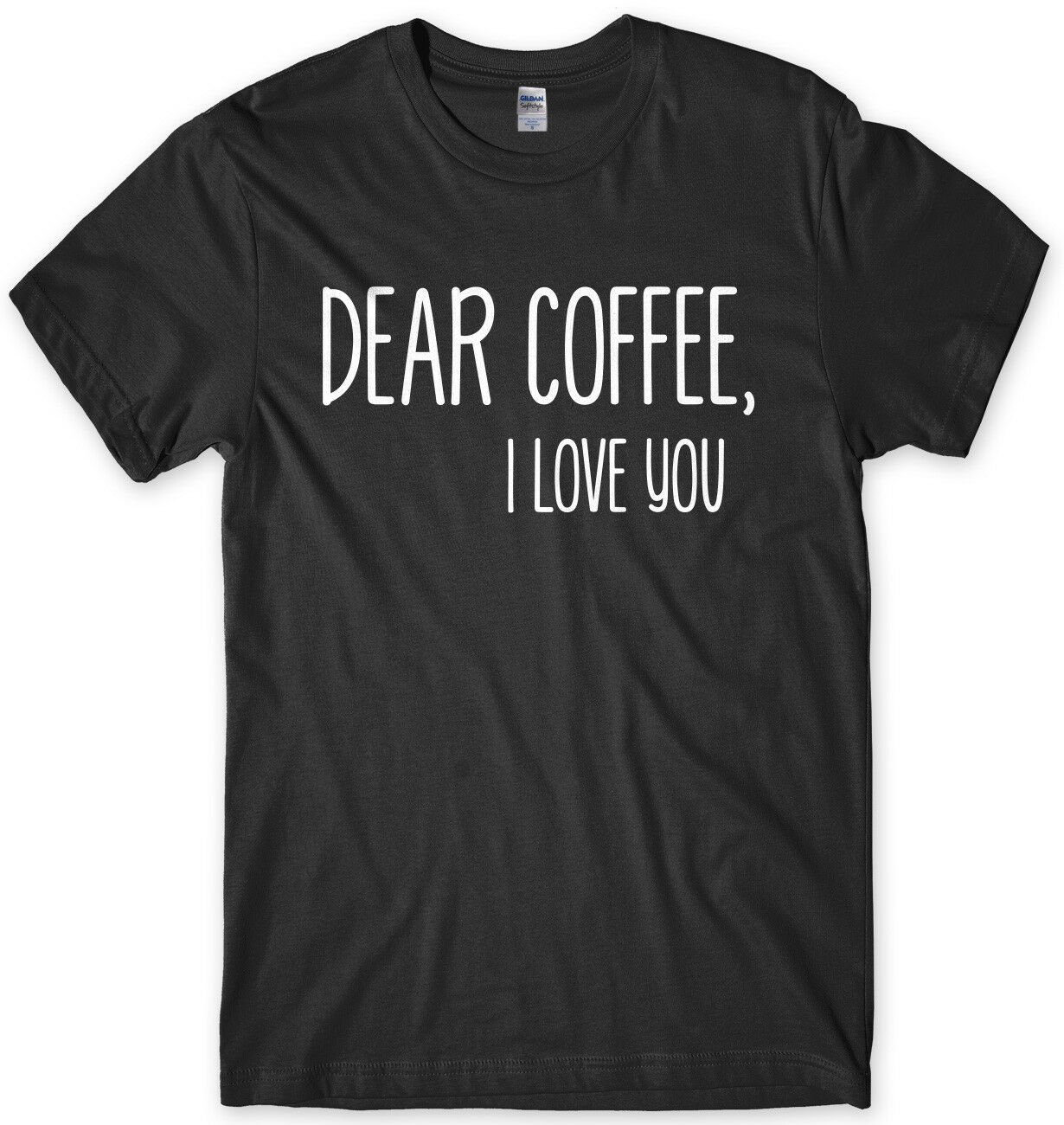 Dear Coffee I love You Funny Mens Unisex T-Shirt Gildan G500 Tee