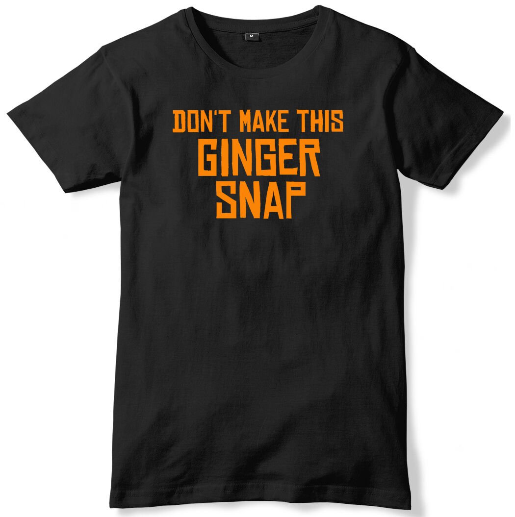 Don't Make This Ginger Snap Mens Funny Unisex T-Shirt Gildan G500 Tee