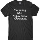 Dreaming Of A White Wine Christmas Mens Funny Unisex Christmas T-Shirt Gildan G500 Tee