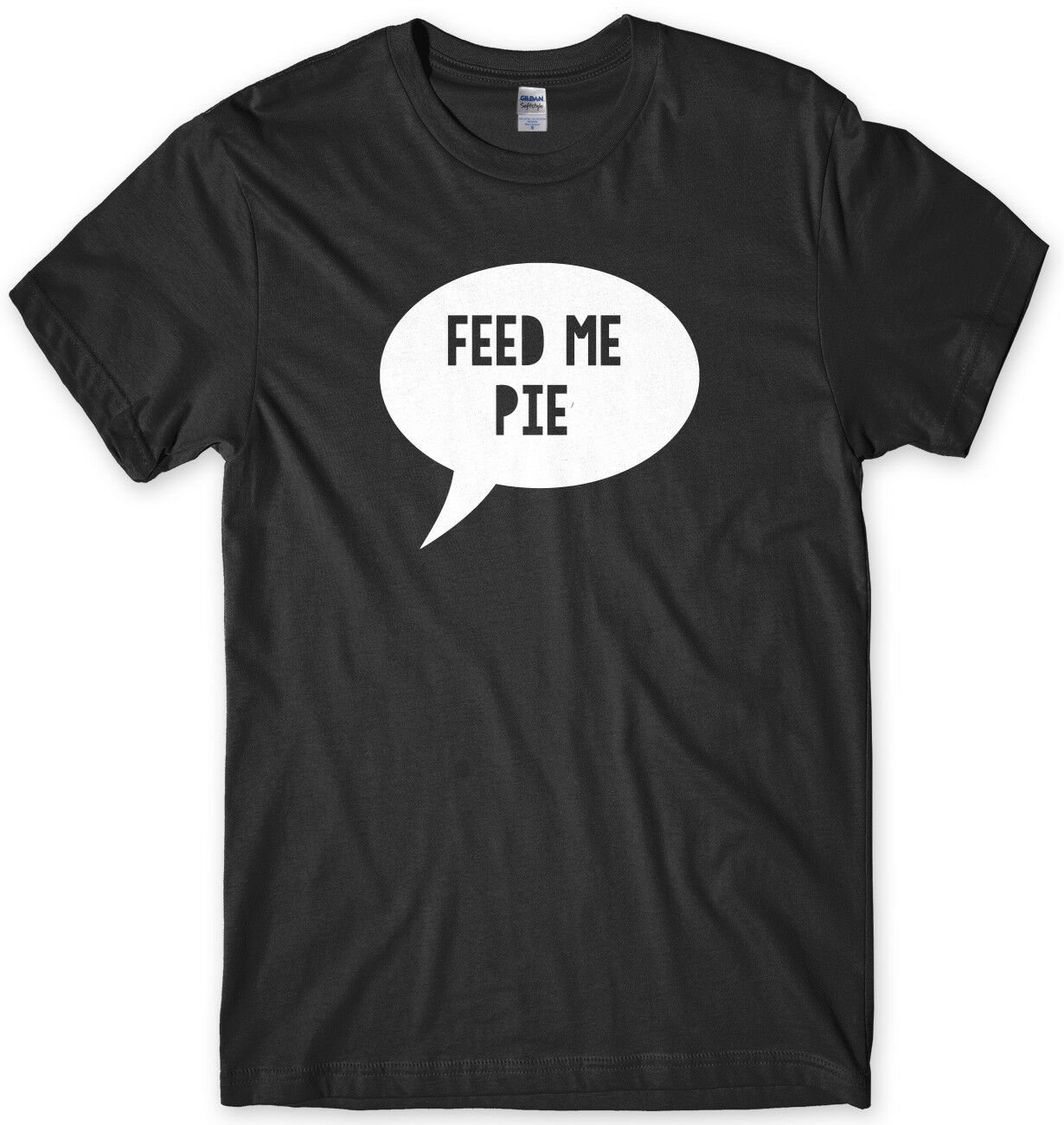 Feed Me Pie Funny Mens Unisex T-Shirt Gildan G500 Tee