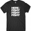 Here Fishy Fishy Fishy Mens Funny Unisex T-Shirt Gildan G500 Tee