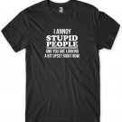 I Annoy Stupid People And You Are Looking A Bit Upset Funny Mens Unisex T-Shirt Gildan G500 Tee