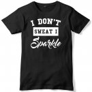 I Don't Sweat I Sparkle Mens Funny Unisex T-Shirt Gildan G500 Tee