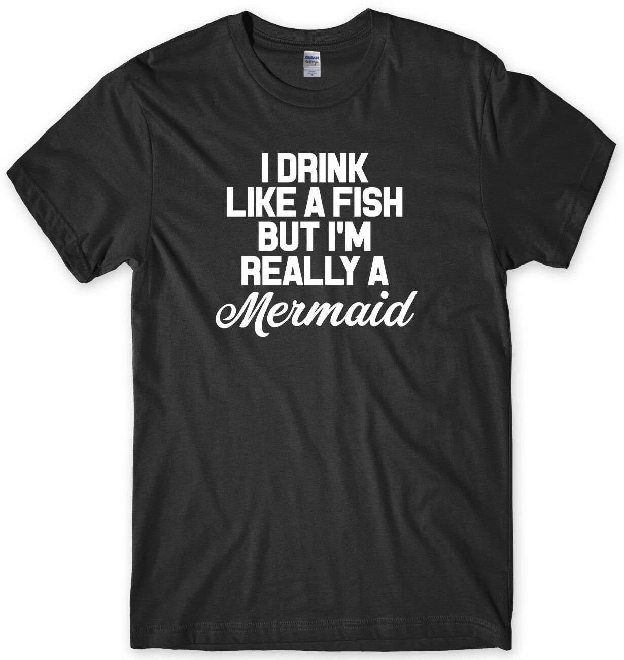 I Drink Like A Fish But I'm Really A Mermaid Mens Funny Unisex T-Shirt Gildan G500 Tee