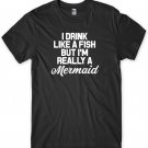 I Drink Like A Fish But I'm Really A Mermaid Mens Funny Unisex T-Shirt Gildan G500 Tee
