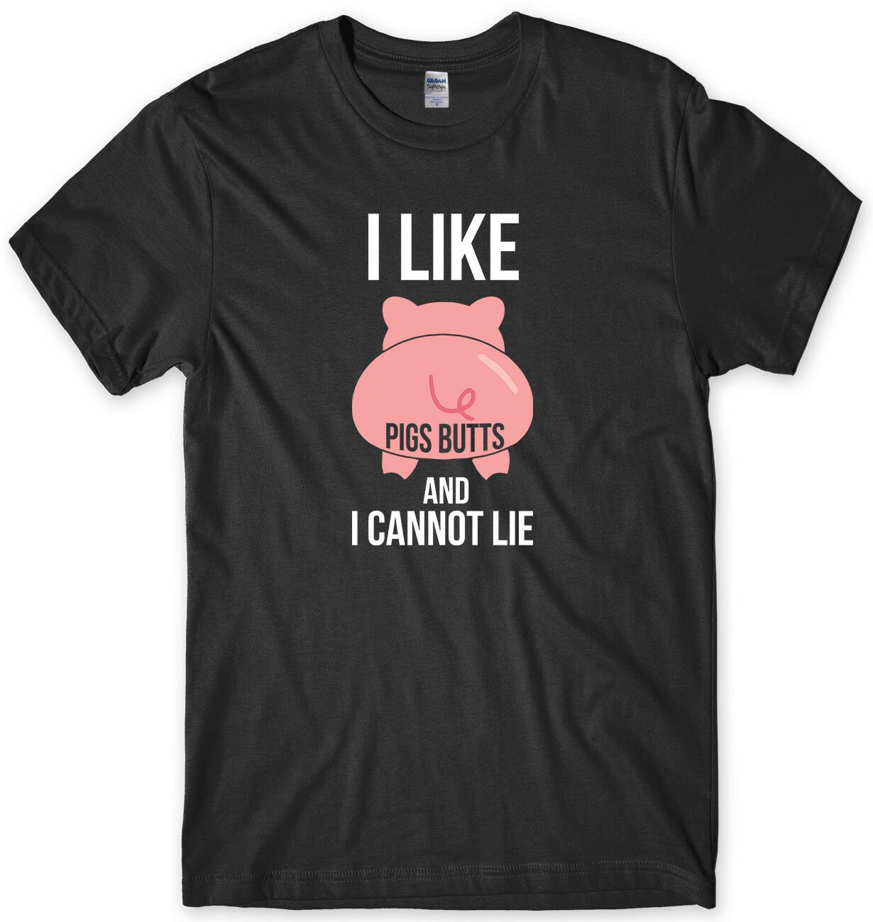 I Like Pig Butts And I Cannot Lie Mens Funny Unisex T-Shirt Gildan G500 Tee