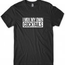 I Mix My Own Cocktails Mens Funny Unisex T-Shirt Gildan G500 Tee