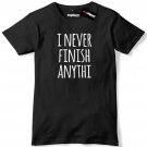 I Never Finish Anythi Mens Premium T-Shirt Slogan Tee Gildan G500 Tee