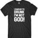 I Swear To Drunk I'm Not God Funny Mens Unisex T-Shirt Gildan G500 Tee