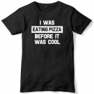 I Was Eating Pizza Before It Was Cool Mens Funny Unisex T-Shirt Gildan G500 Tee