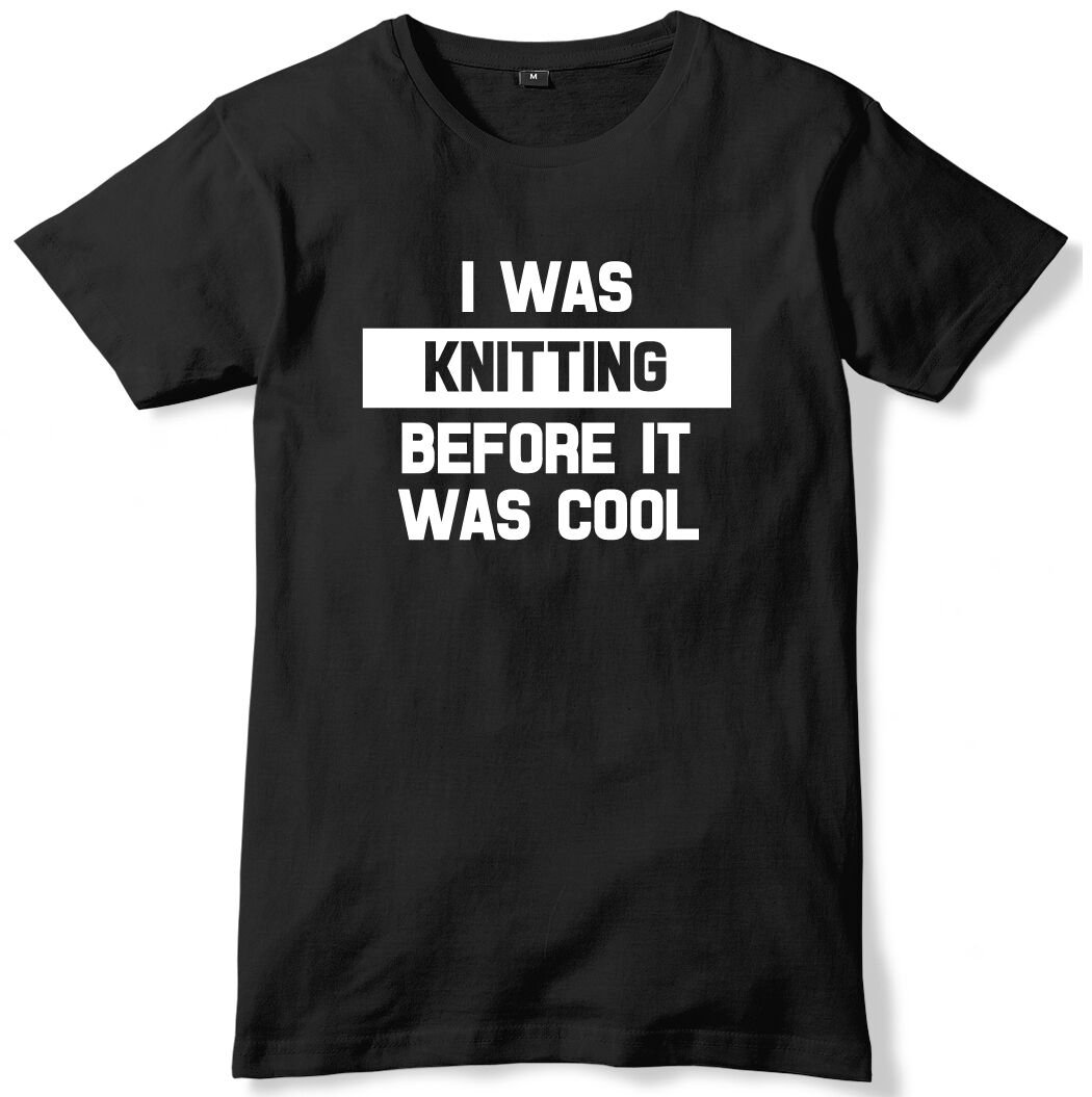 I Was Knitting Before It Was Cool Mens Funny Unisex T-Shirt Gildan G500 Tee