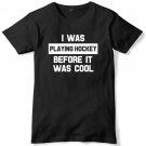 I Was Playing Hockey Before It Was Cool Mens Funny Unisex T-Shirt Gildan G500 Tee