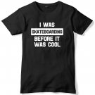 I Was Skateboarding Before It Was Cool Mens Funny Unisex T-Shirt Gildan G500 Tee
