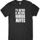 I'd Rather Be Watching Horror Movies Funny Mens Unisex T-Shirt Gildan G500 Tee