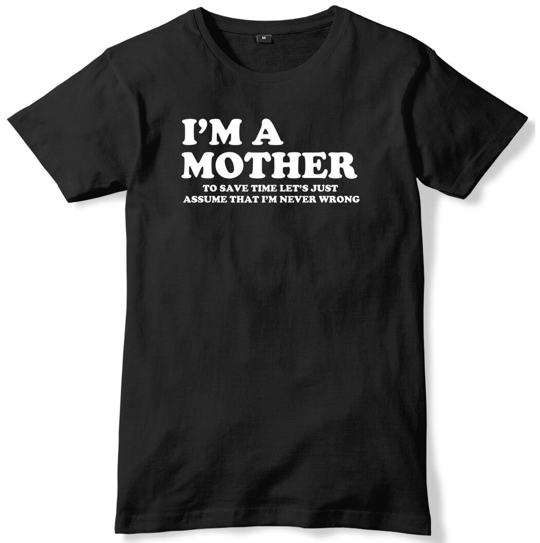 I'm A Mother Save Time Let's Assume Never Wrong Mens T-Shirt Gildan G500 Tee