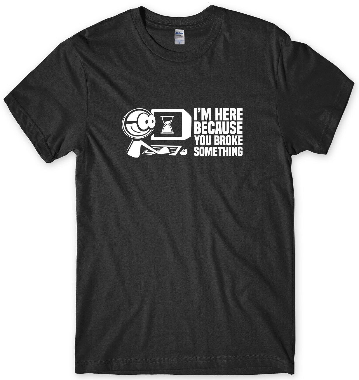 I'm Here Because You Broke Something Mens Funny Unisex T-Shirt Gildan G500 Tee