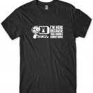 I'm Here Because You Broke Something Mens Funny Unisex T-Shirt Gildan G500 Tee