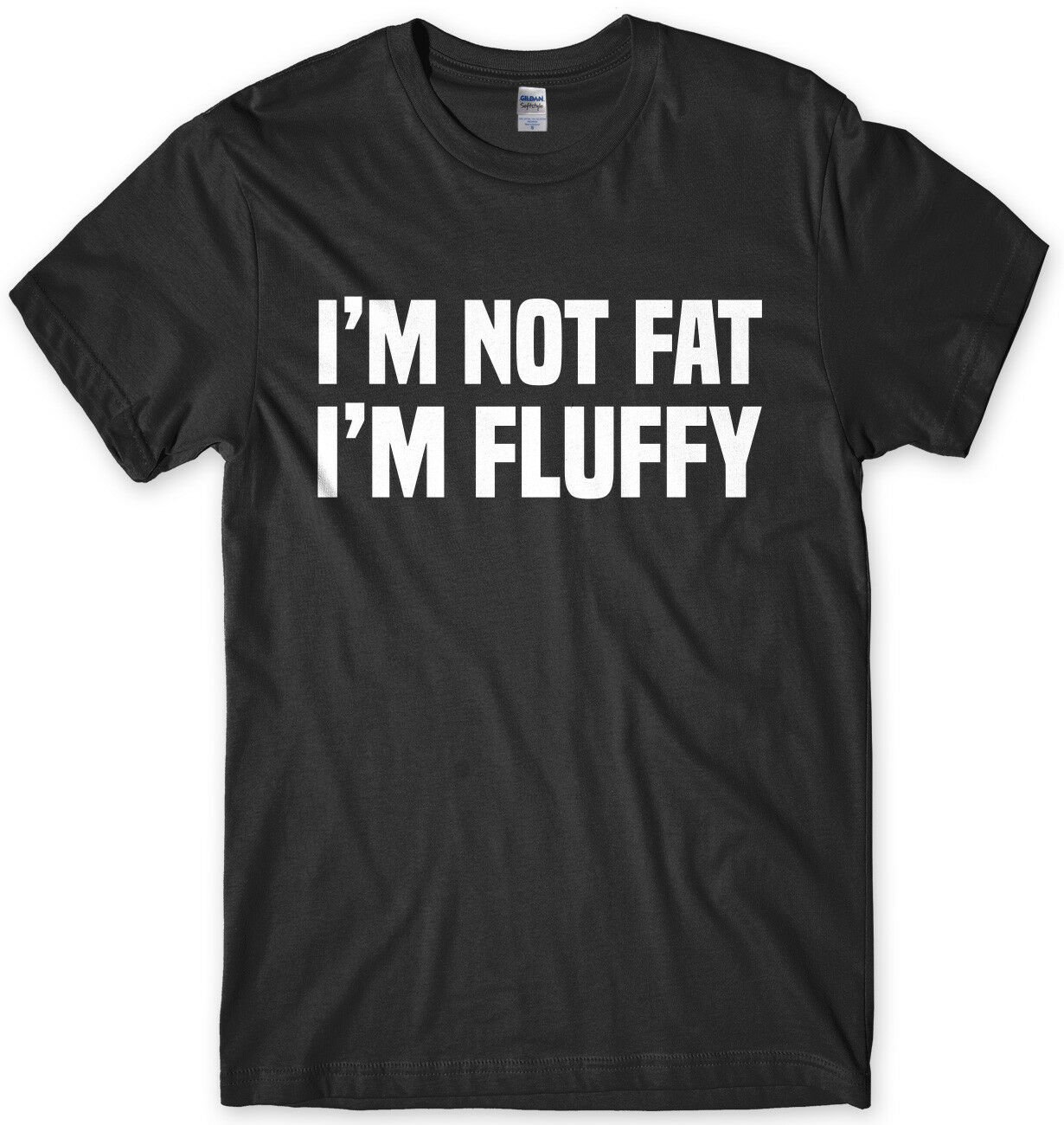 I'm Not Fat I'm Fluffy Mens Funny Unisex T-Shirt Gildan G500 Tee