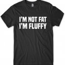 I'm Not Fat I'm Fluffy Mens Funny Unisex T-Shirt Gildan G500 Tee