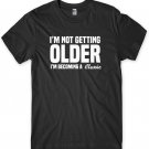 I'm Not Getting Older I'm Becoming A Classic T-shirt Funny Mens Unisex T-Shirt Gildan G500 Tee