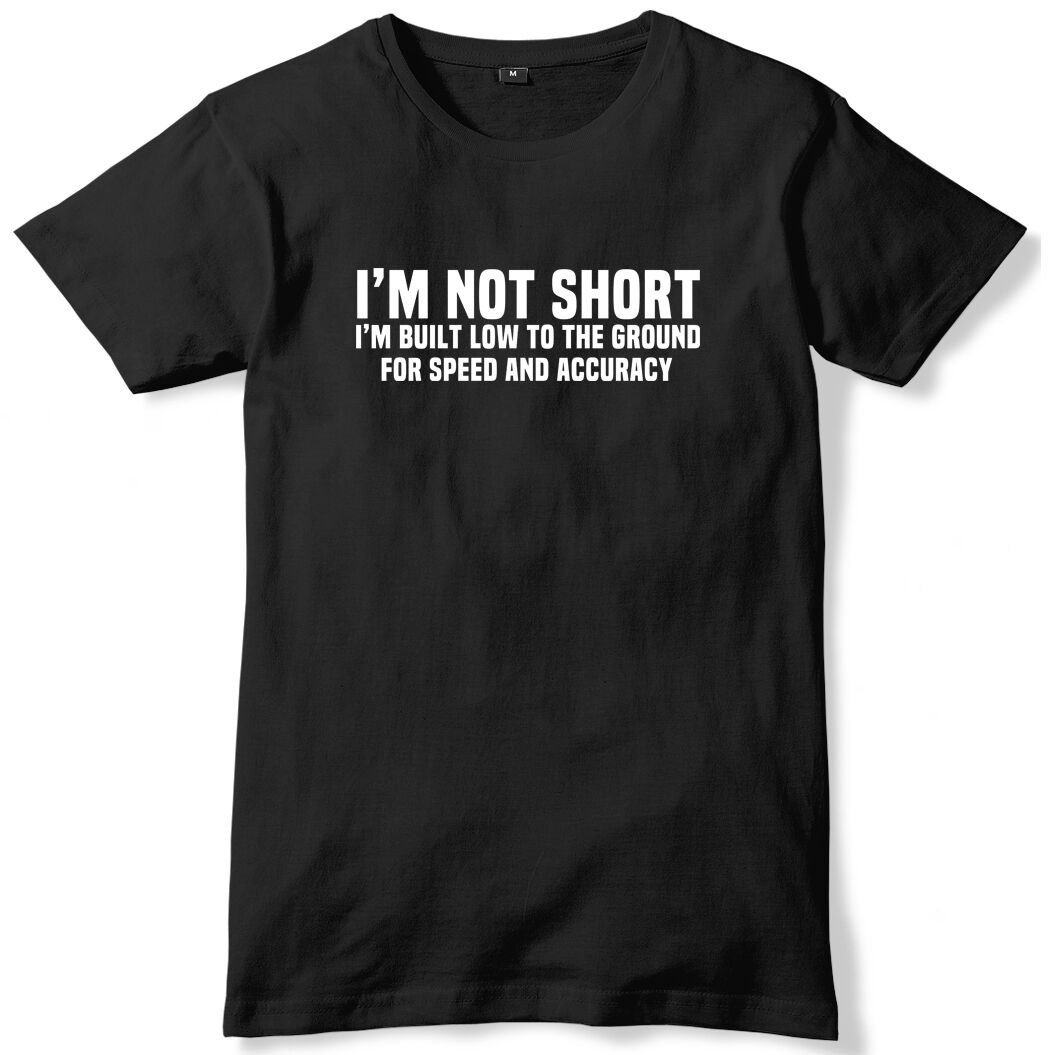 I'm Not Short I'm Built Low To The Ground For Speed Mens Funny T-Shirt Gildan G500 Tee