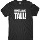 I'm Not Short You're Just Too F!cking Tall! Mens Funny Unisex T-Shirt Gildan G500 Tee