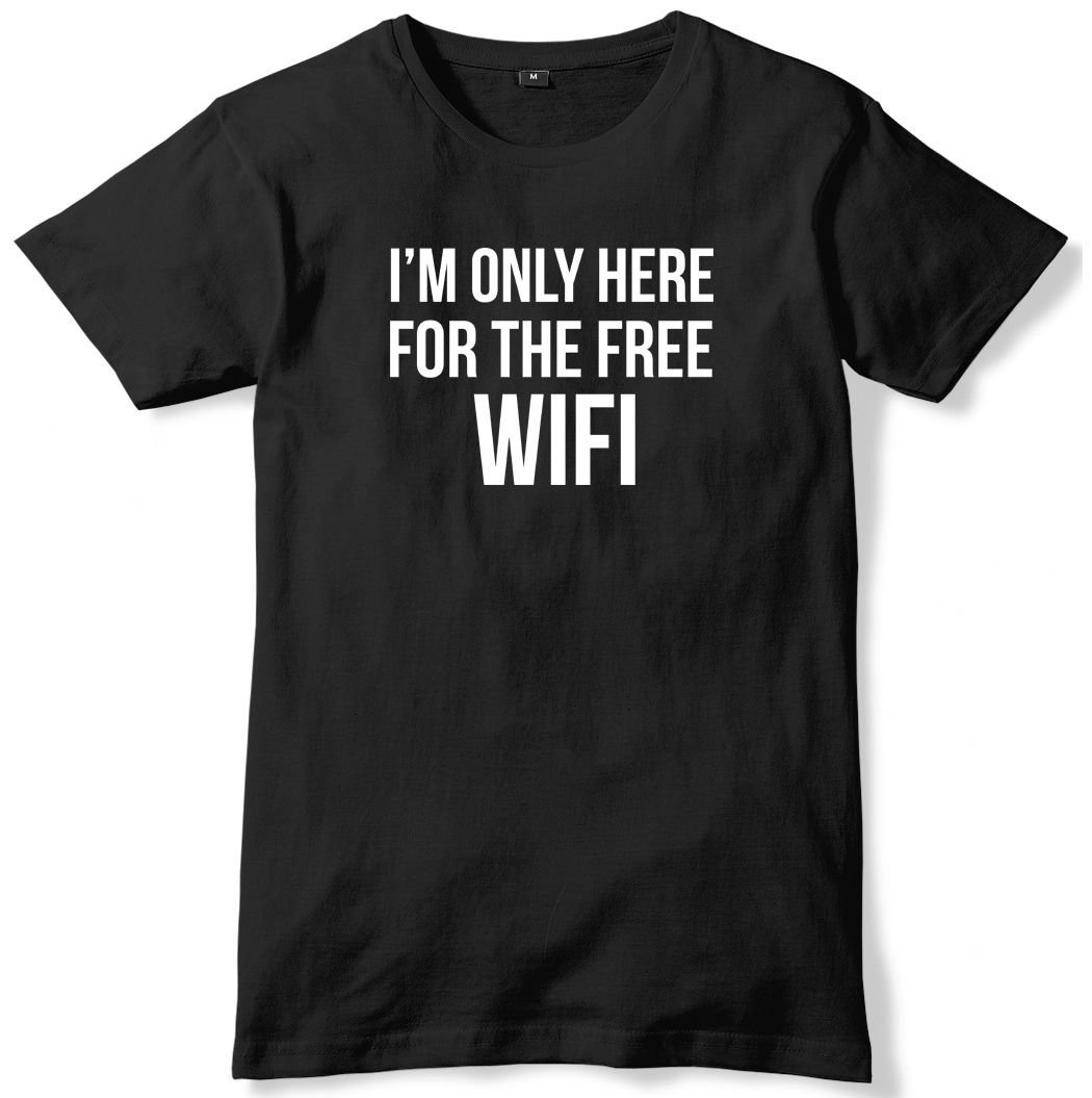 I'm Only Here For The Free WiFi Mens Funny Slogan Unisex T-Shirt Gildan G500 Tee