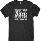 I'm Sorry I Was A B!tch Stupid People Annoy Me Funny Mens Unisex T-Shirt Gildan G500 Tee
