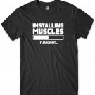 Installing Muscles Please Wait... Mens Funny Unisex T-Shirt Gildan G500 Tee