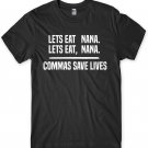 Lets Eat Nana Commas Save Lives Funny Mens Unisex T-Shirt Gildan G500 Tee