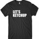Let's Ketchup Mens Funny Unisex T-Shirt Gildan G500 Tee