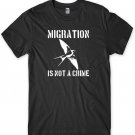 Migration Is Not A Crime Birthday Tee Funny Mens Unisex T-Shirt Gildan G500 Tee