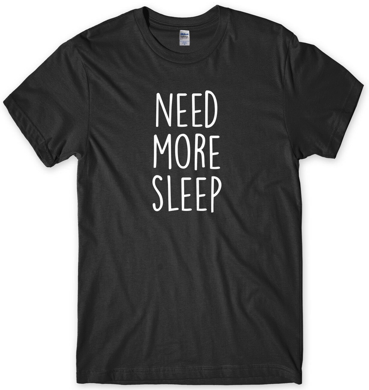 Need More Sleep Funny Mens Unisex T-Shirt Gildan G500 Tee