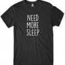 Need More Sleep Funny Mens Unisex T-Shirt Gildan G500 Tee