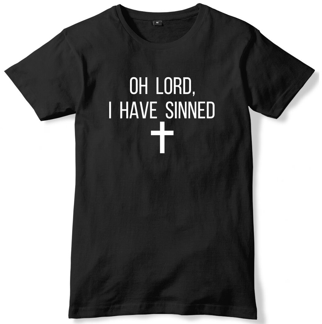 Oh Lord I Have Sinned Mens Funny Unisex T-Shirt Gildan G500 Tee