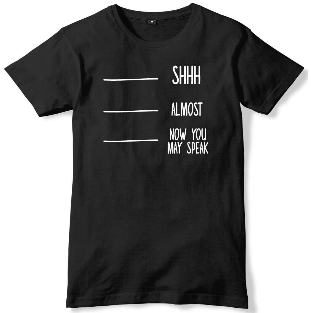 Shh, Almost, Now You May Speak Mens Funny Unisex T-Shirt Gildan G500 Tee