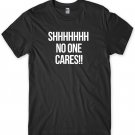 Shhh No One Cares Mens Funny Unisex T-Shirt Gildan G500 Tee