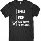 Single Taken Who Cares! I'm Awesome.. Mens Funny Unisex T-Shirt Gildan G500 Tee