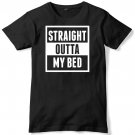 Straight Outta My Bed Mens Funny Unisex T-Shirt  Gildan G500 Tee