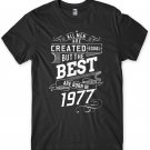 The Best Are Born In 1977 Birthday Funny Mens Unisex T-Shirt Gildan G500 Tee