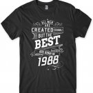 The Best Are Born In 1988 Birthday Funny Mens Unisex T-Shirt Gildan G500 Tee