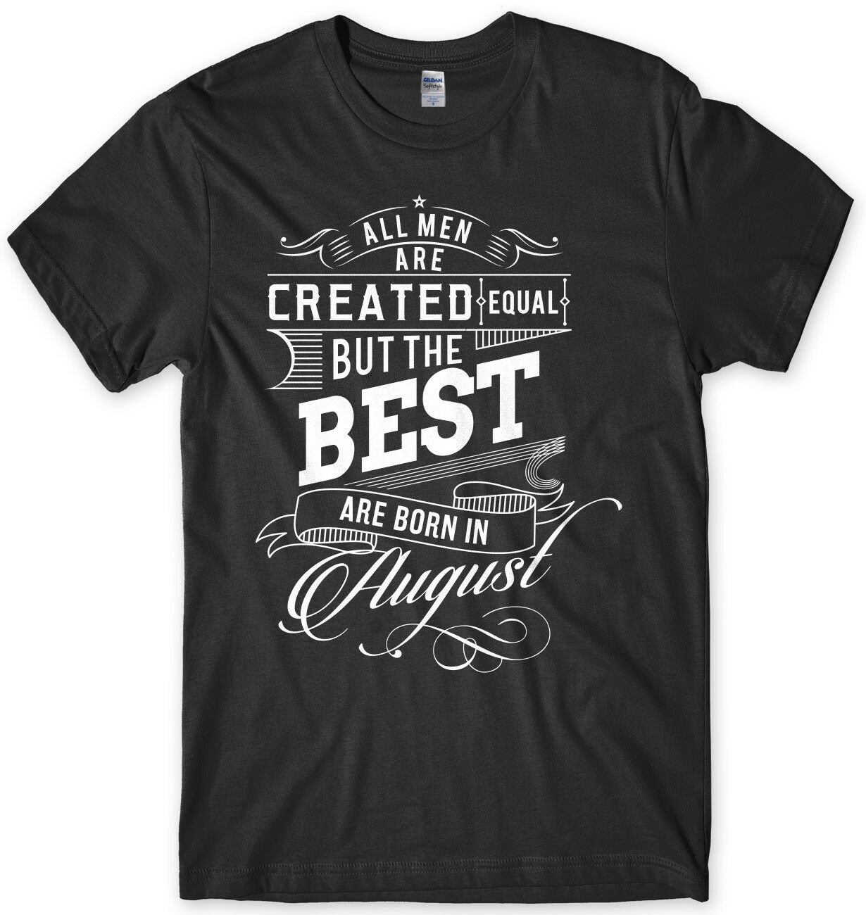 The Best Are Born In August Birthday Funny Mens Unisex T-Shirt Gildan G500 Tee