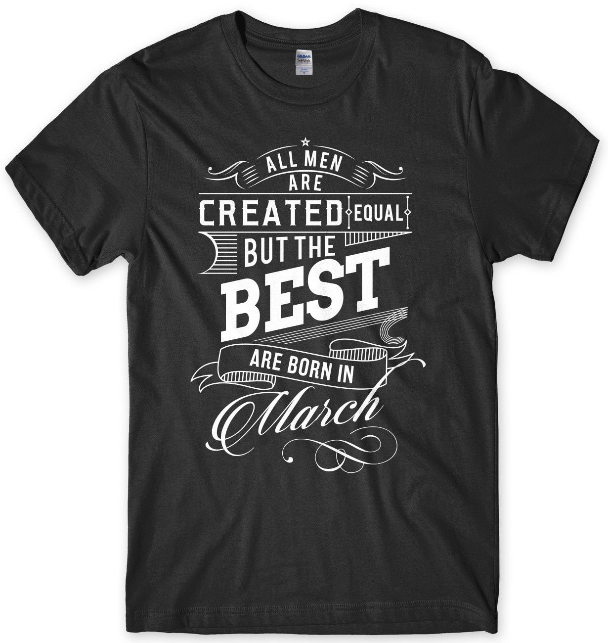 The Best Are Born In March Birthday Funny Mens Unisex T-Shirt Gildan G500 Tee