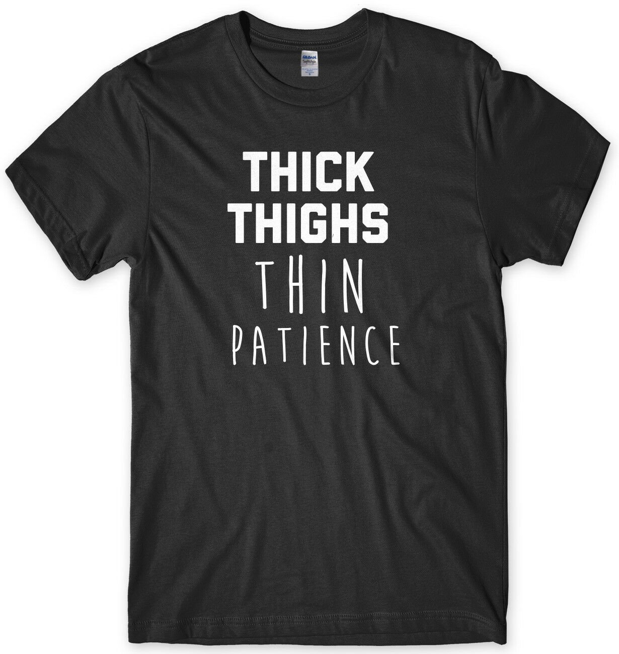 Thick Thighs Thin Patience Funny Mens Unisex T-Shirt Gildan G500 Tee