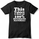 This Tshirt Is Made Of 100% Boyfriend Material Mens Funny Unisex T-Shirt Gildan G500 Tee