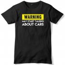 Warning May Start Talking About Cars Mens Funny Slogan Unisex T-Shirt Gildan G500 Tee