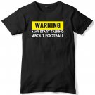Warning May Start Talking About Football Mens Funny Slogan Unisex T-Shirt Gildan G500 Tee