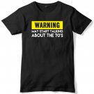 Warning May Start Talking About The 70's Mens Funny Slogan Unisex T-Shirt Gildan G500 Tee