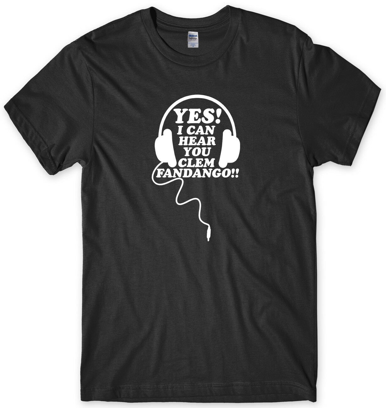 Yes I Can Hear You Clem Fandango!! Mens Funny Unisex T-Shirt Gildan G500 Tee